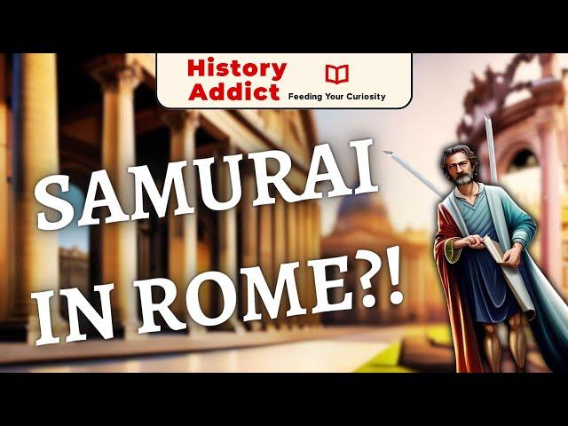 Hasekura Tsunenaga: The Japanese Samurai Who Visited Rome