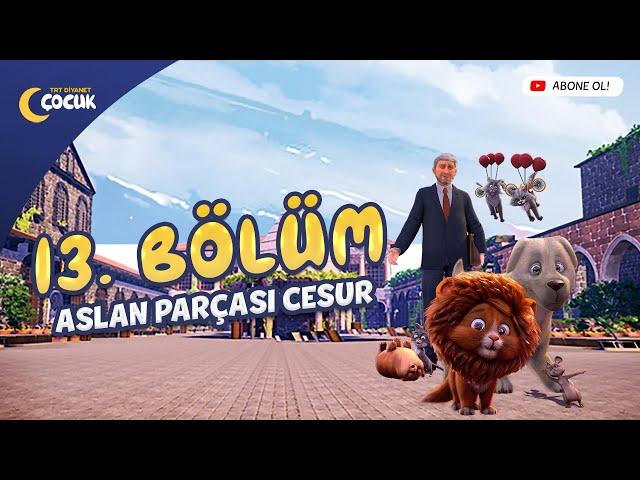 Aslan Parçası Cesur - 13. Bölüm