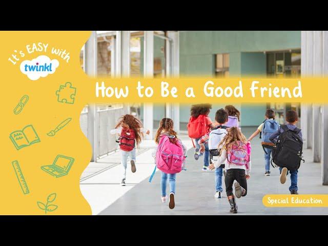 How To Be A Good Friend for Kids | It’s Easy With Twinkl | Twinkl USA