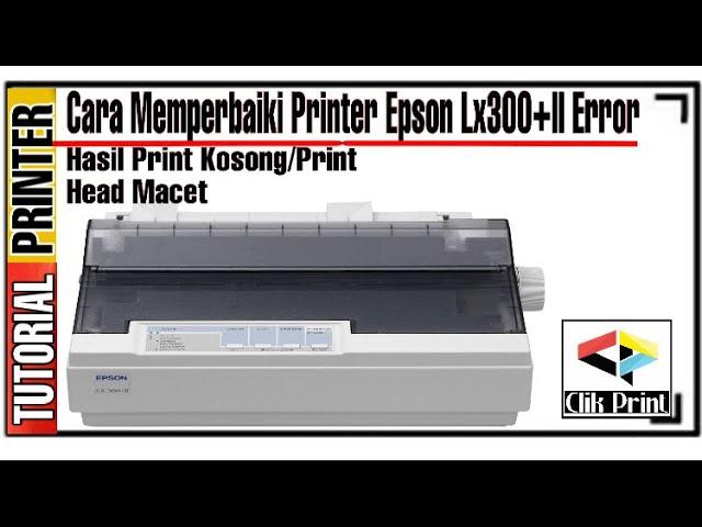 Printer Epson Lx300+ll Error,Macet Tidak Keluar Hasil Print