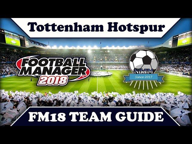 Tottenham Hotspur Team & Tactics Guide - Football Manager 2018 (FM18)