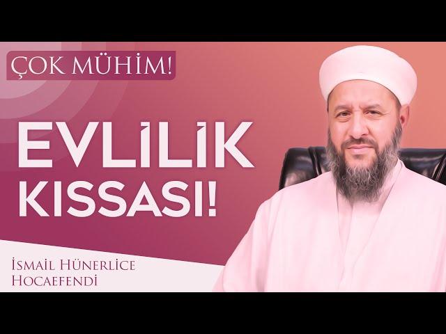 EVLİLİK KISSASI! ÇOK MÜHİM! - İsmail Hünerlice Hocaefendi