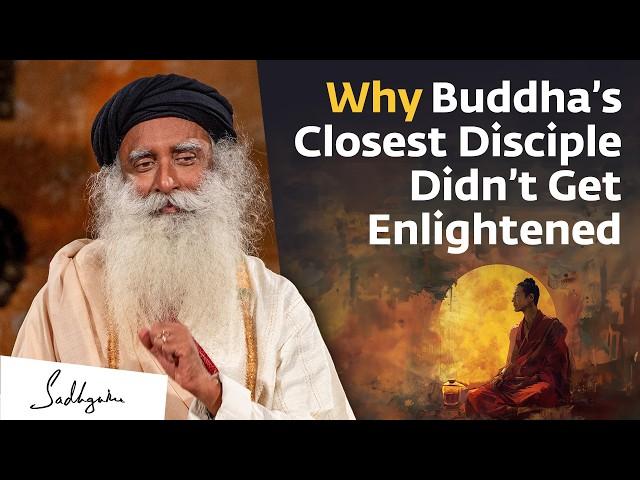 Why Buddha’s Closest Disciple Didn’t Get Enlightened | Sadhguru