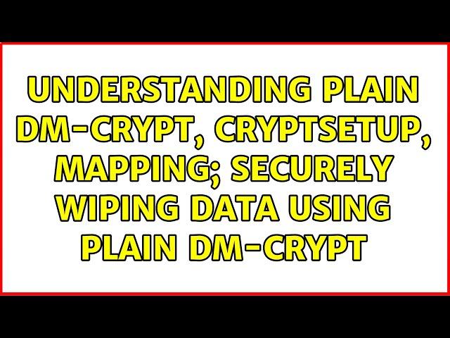 Understanding plain dm-crypt, cryptsetup, mapping; securely wiping data using plain dm-crypt