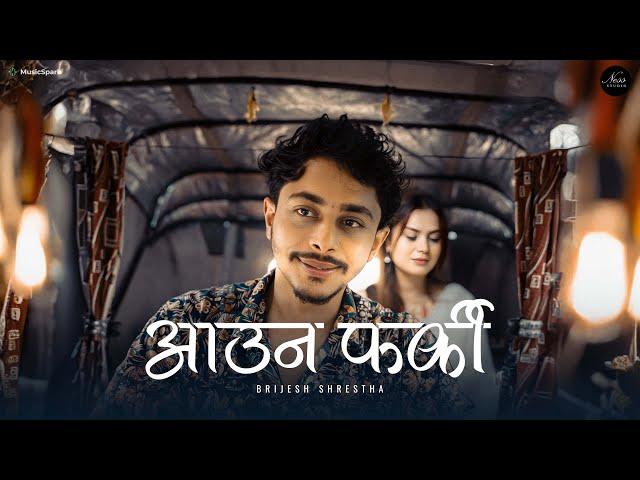 Auu Na Farki - Brijesh Shrestha (OFFICIAL MUSIC VIDEO)