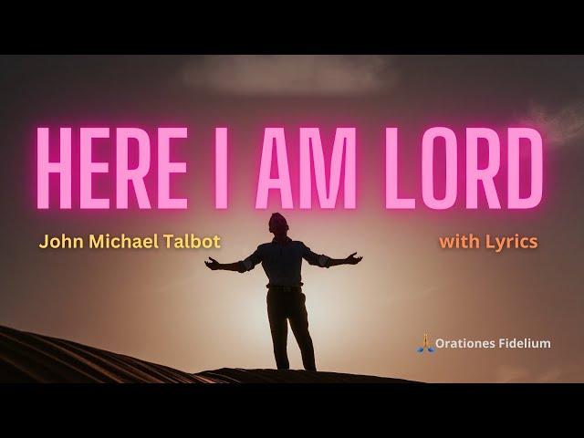 Here I Am Lord with Lyrics - John Michael Talbot