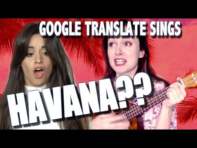 Google Translate Sings: "Havana" by Camila Cabello (PARODY)