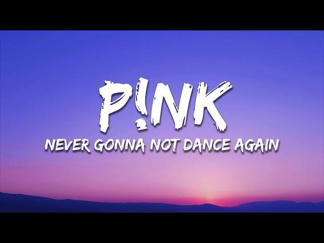 P!NK - Never Gonna Not Dance Again (Lyrics)