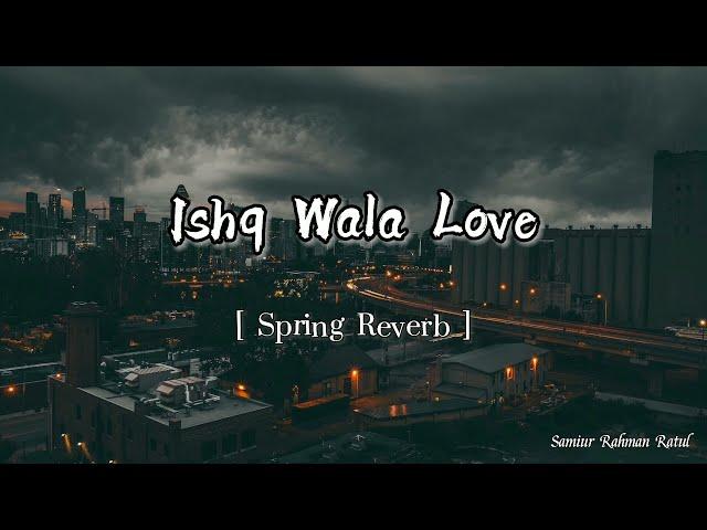 Ishq Wala Love || Spring Reverb || Remix Song ||