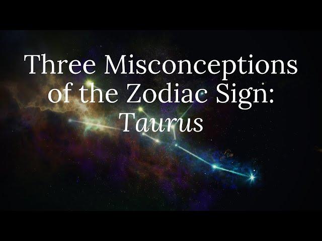 Three Misconceptions of the Zodiac Sign: Taurus