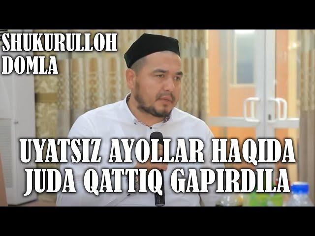 Shukurulloh Domla | Uyatsiz ayollar haqida juda qattiq gapirdila