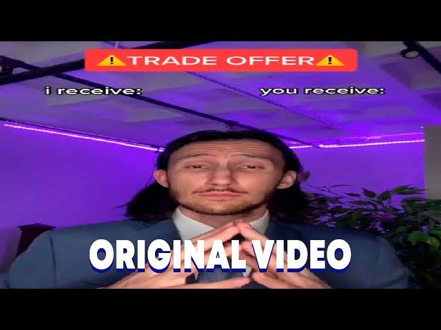 TRADE OFFER ORIGINAL VIDEO MEME  | i recevie you receive meme original