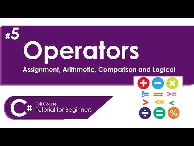 OPERATORS IN C#|ASSIGNMENT, ARITHMETIC, COMPARISON AND LOGICAL|C# FULL COURSE TUTORIAL FOR BEGINNERS