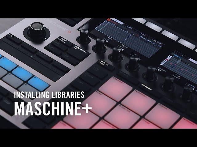 MASCHINE+ Onboarding - Installing Libraries | Native Instruments