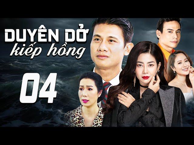 DUYÊN DỞ KIẾP HỒNG - TẬP 4 | PHIM TRUYỀN HÌNH VIỆT NAM | PHIM TÌNH CẢM - TÂM LÝ XÃ HỘI VIỆT NAM