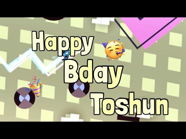 Happy Bday Toshun by AlasstorGD(me) | Made in 3 hours! | Geometry Dash 2.113