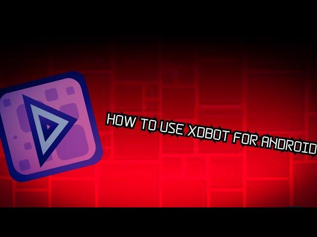 HOW TO USE XDBOT FOR ANDROID