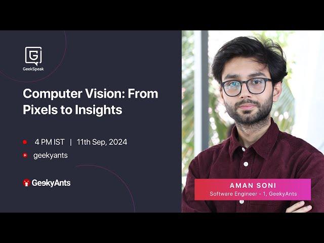 Computer Vision: From Pixels to Insights | Aman Soni | GeekSpeak | GeekyAnts