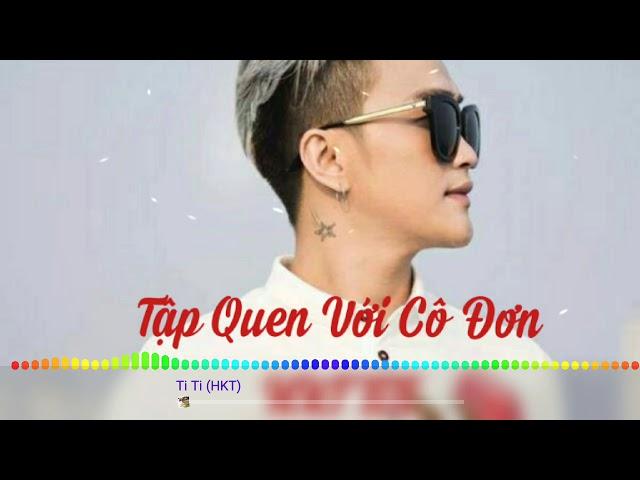 Tập Quen Với Cô Đơn.HKT Titi