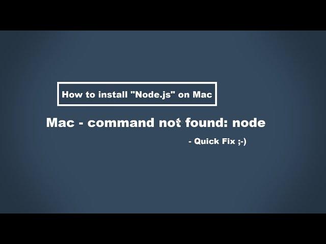 How to install Node.js on Mac / Mac Terminal-  command not found: node