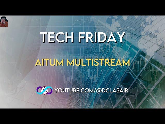 Tech Friday - Aitum Multistream