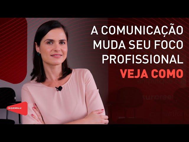 A comunicação muda seu foco profissional: veja como!