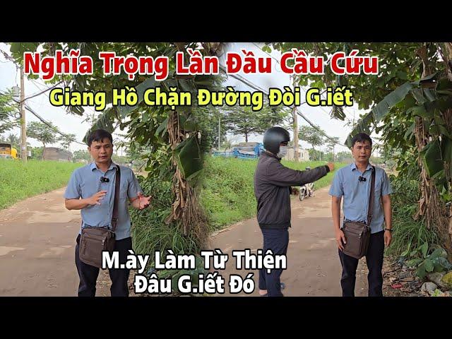 Chấn động lần đầu Nghĩa Trọng đi từ thiện bị Giang Hồ chặn đường đòi "Giết" phải Cầu Cứu GẤP