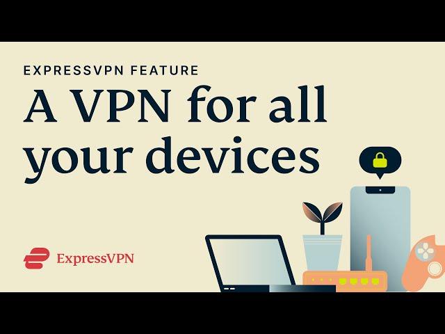 ExpressVPN: A VPN for all your devices