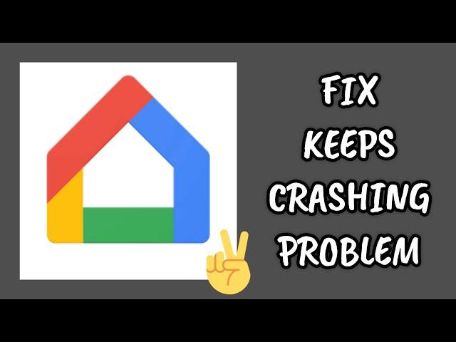 Fix Google Home App Keeps Crashing Problem || TECH SOLUTIONS BAR