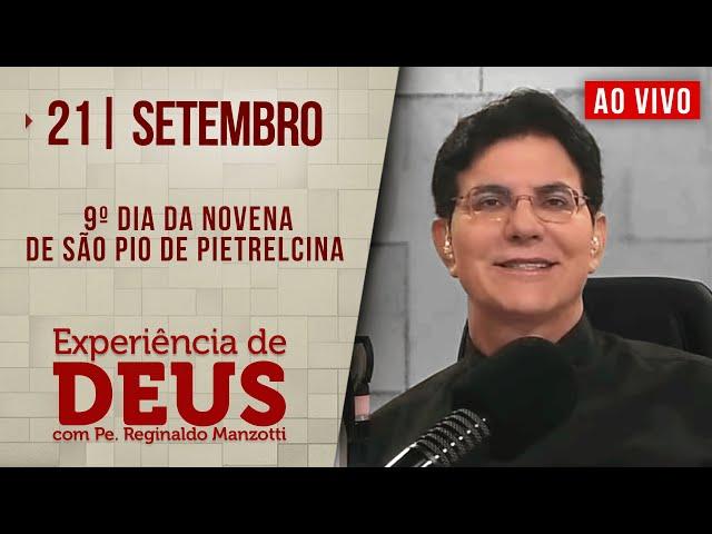 Experiência de Deus | 21/09/24 | 9º DIA DA NOVENA DE SÃO PIO DE PIETRELCINA