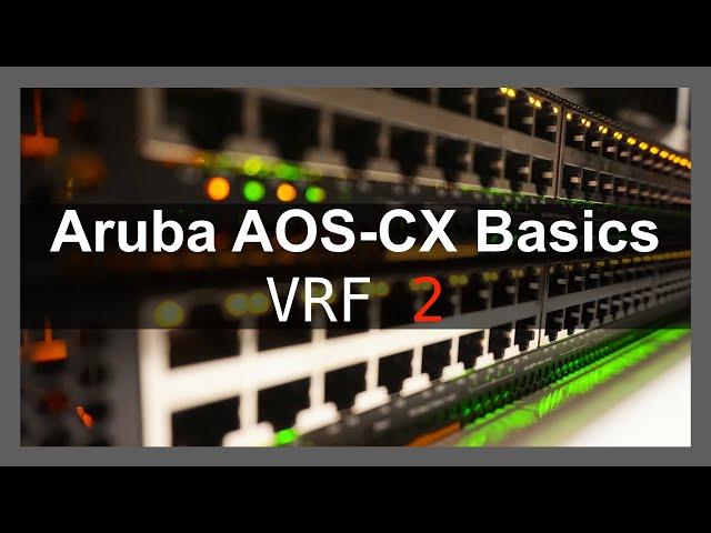 Aruba AOS-CX Basics 8 - VRF Part Two