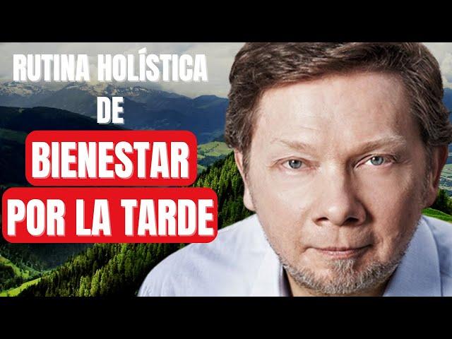 Eckhart Tolle - Rutina Holística de Bienestar por la tarde