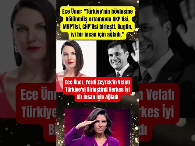 Ece Üner, Ferdi Zeyrek'in Vefatı Türkiye'yi Birleştirdi Herkes İyi Bir İnsan İçin A#paraisletmecisi