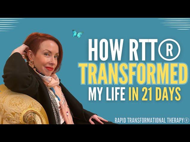 How RTT® Transformed My Life In 21 Days | Rapid Transformational Therapy®