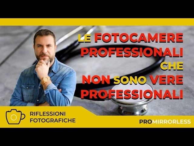 LE FOTOCAMERE PROFESSIONALI CHE NON SONO VERE FOTOCAMERE PROFESSIONALI