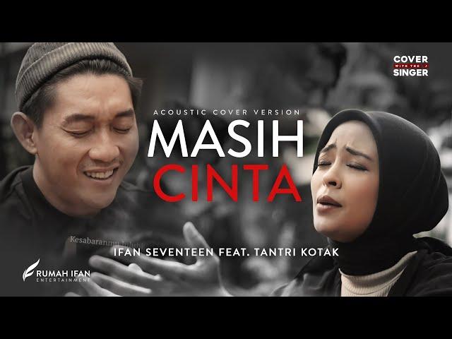 TANTRI KOTAK FT IFAN SEVENTEEN - MASIH CINTA | Cover with the Singer #10 (Acoustic Version)