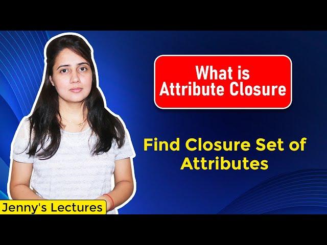 Lec6:What is Attribute Closure |Closure set of Attribute in DBMS | How to find Closure of Attributes