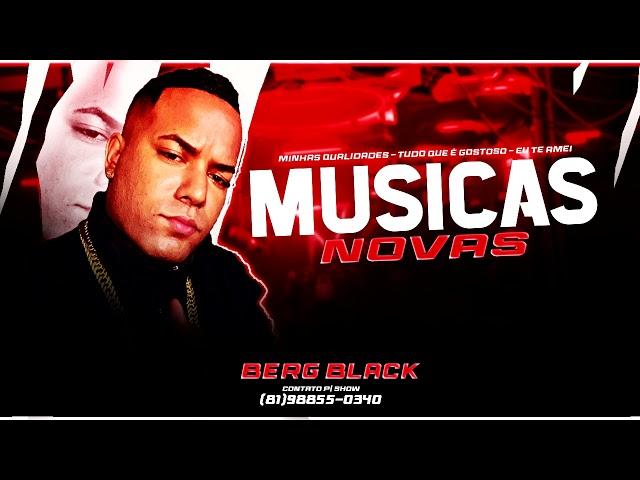 BERG BLACK - MUSICAS NOVAS - LANÇAMENTOS 2024