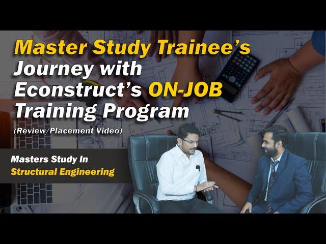 Master Study Trainee’sJourney with Econstruct’s ON-JOB Training Program  (Review/Placement Video)