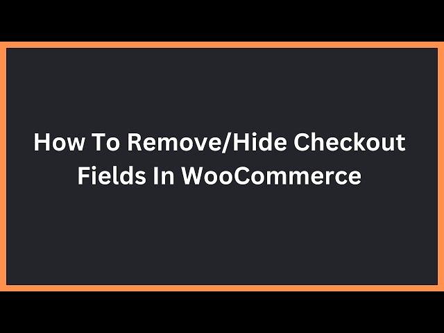 How To Remove Checkout Fields with a plugin