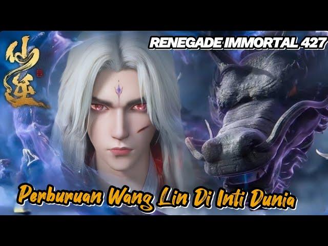 RENEGADE IMMORTAL 427‼️ Perburuan Wang Lin Di Inti Dunia