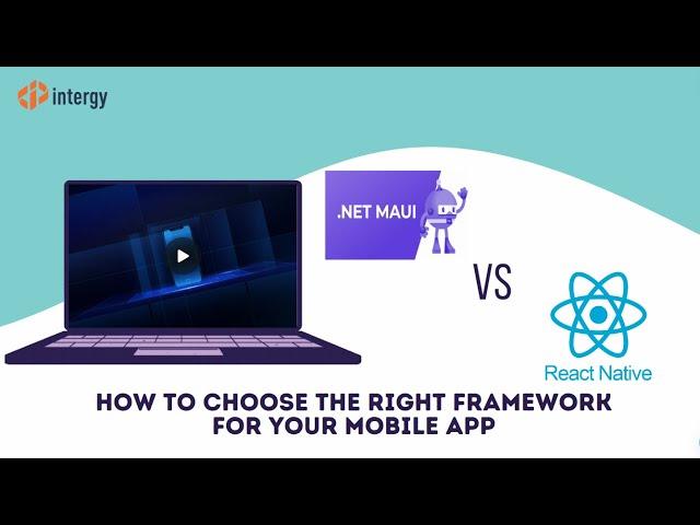 Intergy Consulting | .NET MAUI vs React Native - Choosing the Right Framework for Your Mobile App