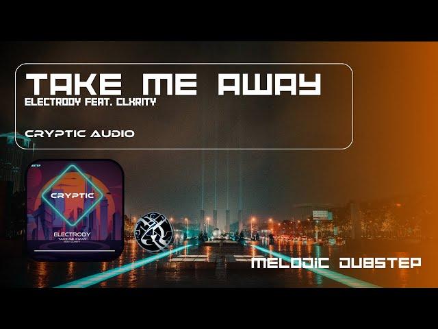 Electrody - TAKE ME AWAY (feat. clxrity) (Dramaturgy Release) [CRYPTIC Promotiomn]