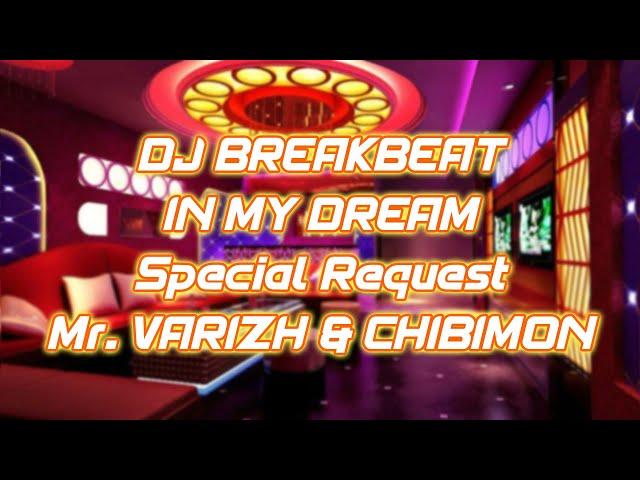 DJ BREAKBEAT IN MY DREAM || Special Request Mr. Varizh & Chibimon (Reupload)