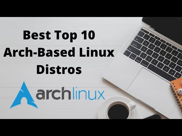 Best Top 10 Arch-Based Linux Distros in 2021