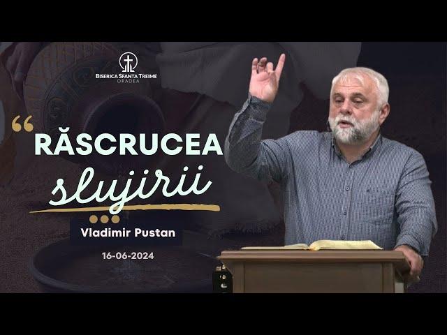 Vladimir Pustan | Răscrucea slujirii | 16-06-2024 | Biserica Sfânta Treime Oradea