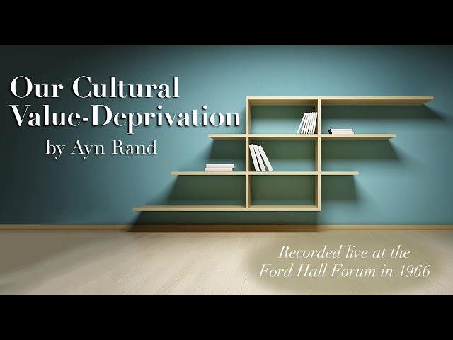 "Our Cultural Value-Deprivation" by Ayn Rand