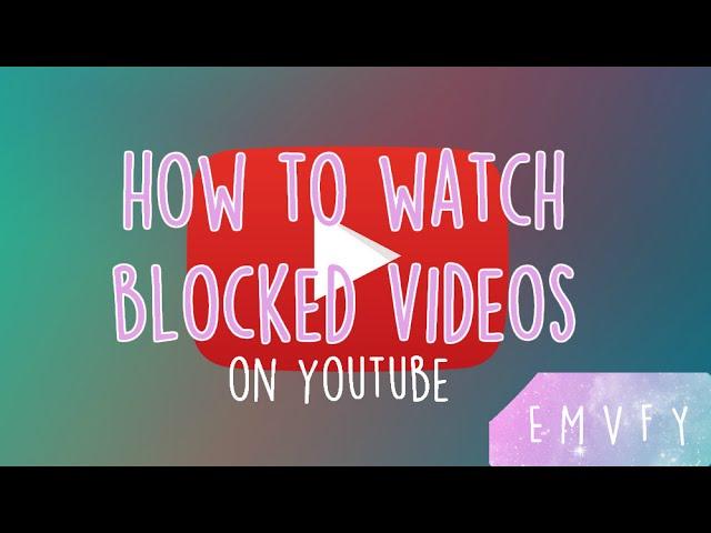 How To Watch Blocked Videos On YouTube