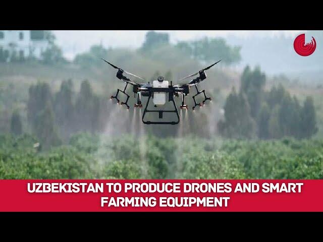 UZBEKISTAN TO PRODUCE DRONES AND SMART FARMING EQUIPMENT