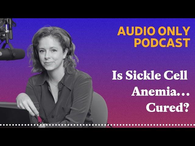 Is Sickle Cell Anemia…Cured? | What Next: TBD | Tech, power, and the future